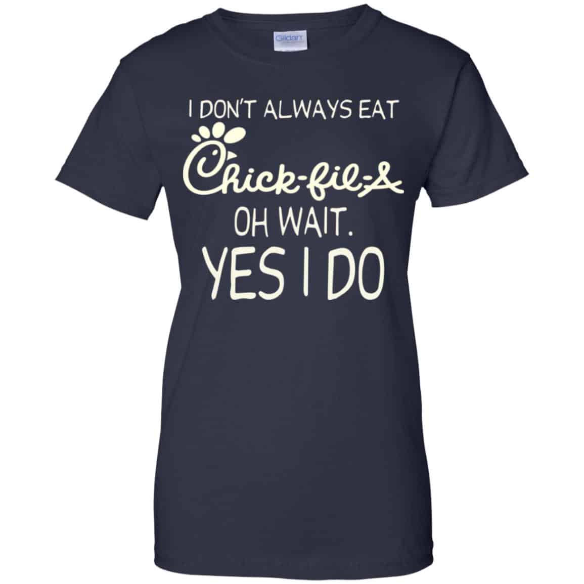I Don’t Always Eat Chick-fil-A Oh Wait Yes I Do T-Shirts, Hoodie, Tank