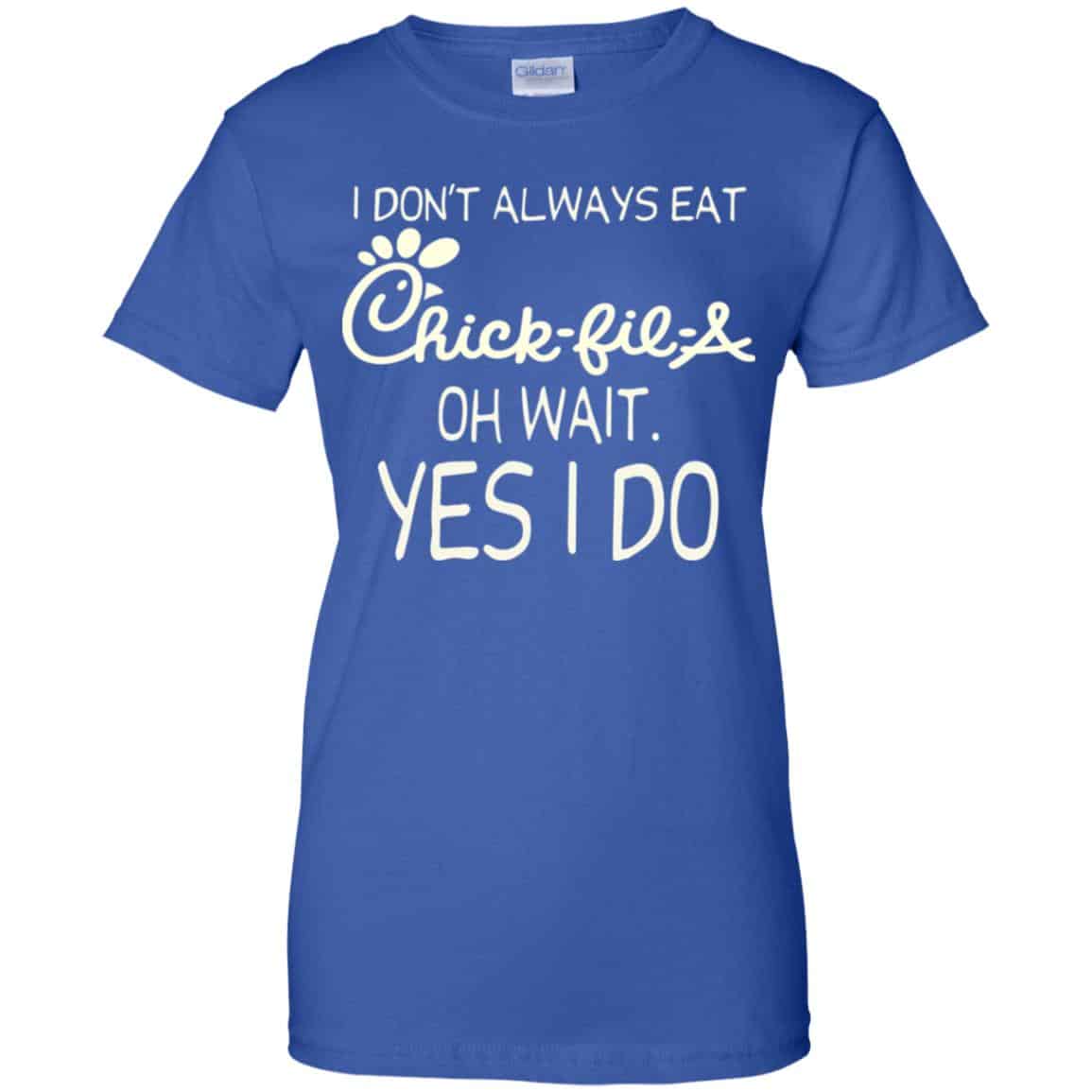 I Don’t Always Eat Chick-fil-A Oh Wait Yes I Do T-Shirts, Hoodie, Tank