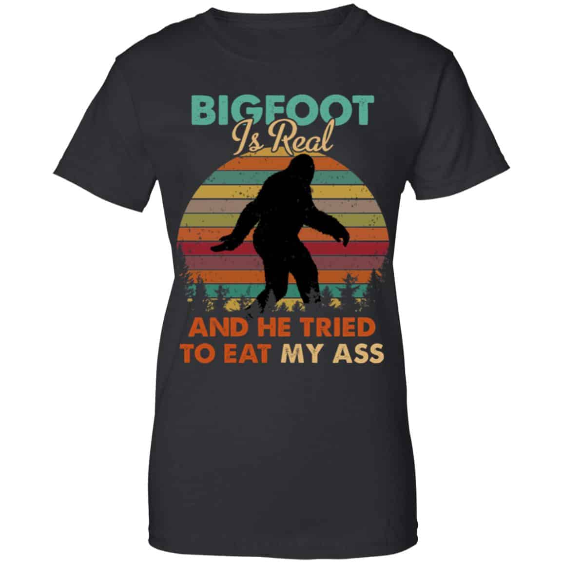 
	Bigfoot Is Real And He Tried To Eat My Ass Shirt, Hoodie, Tank