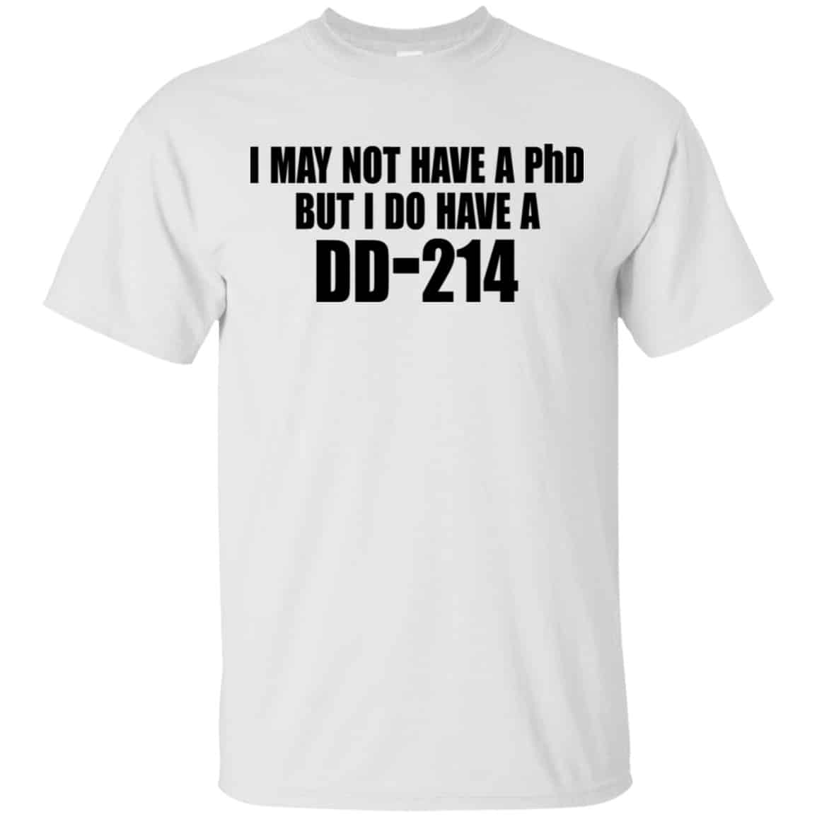 I May Not Have A PhD But I Do Have A DD-214 Shirt, Hoodie, Tank