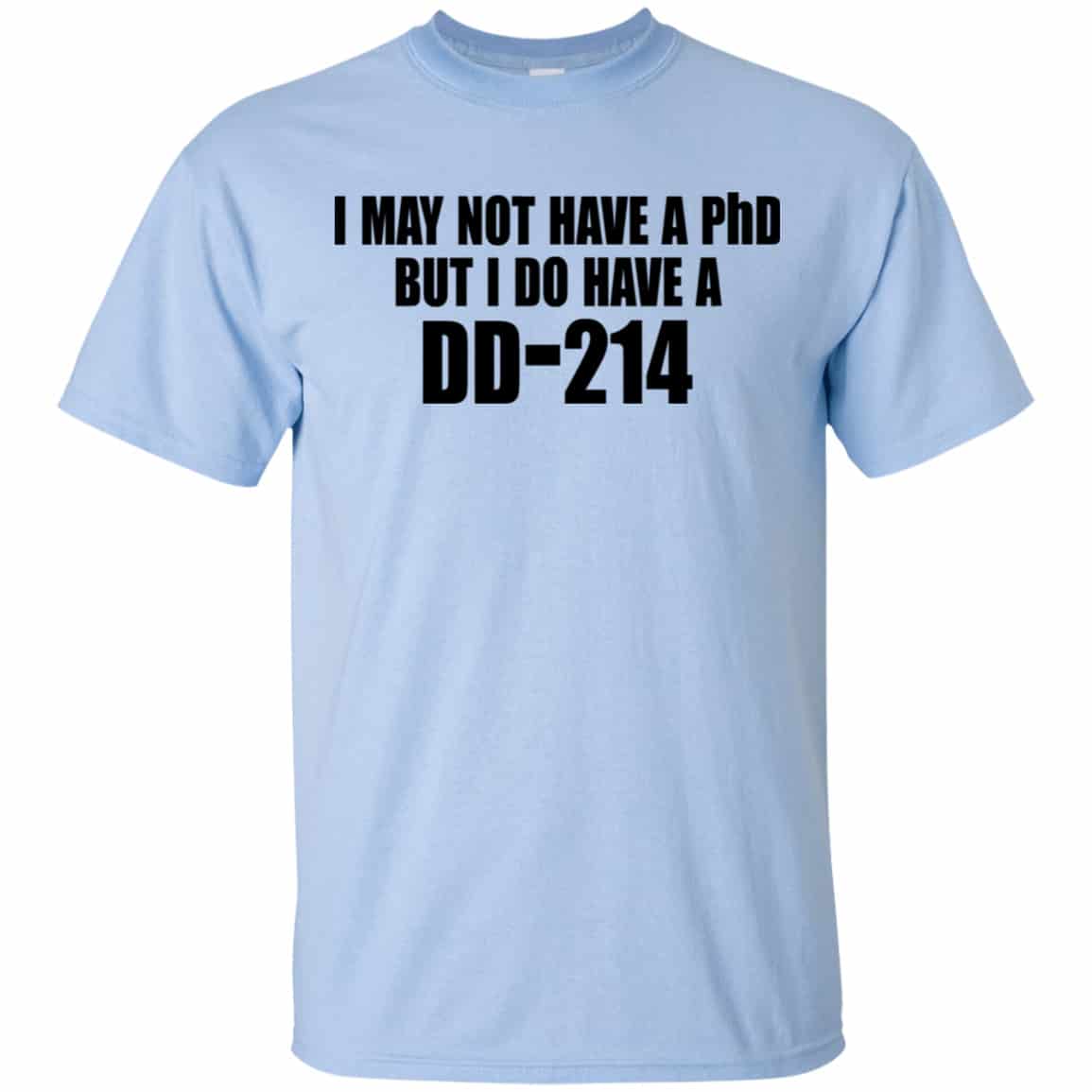 I May Not Have A PhD But I Do Have A DD-214 Shirt, Hoodie, Tank
