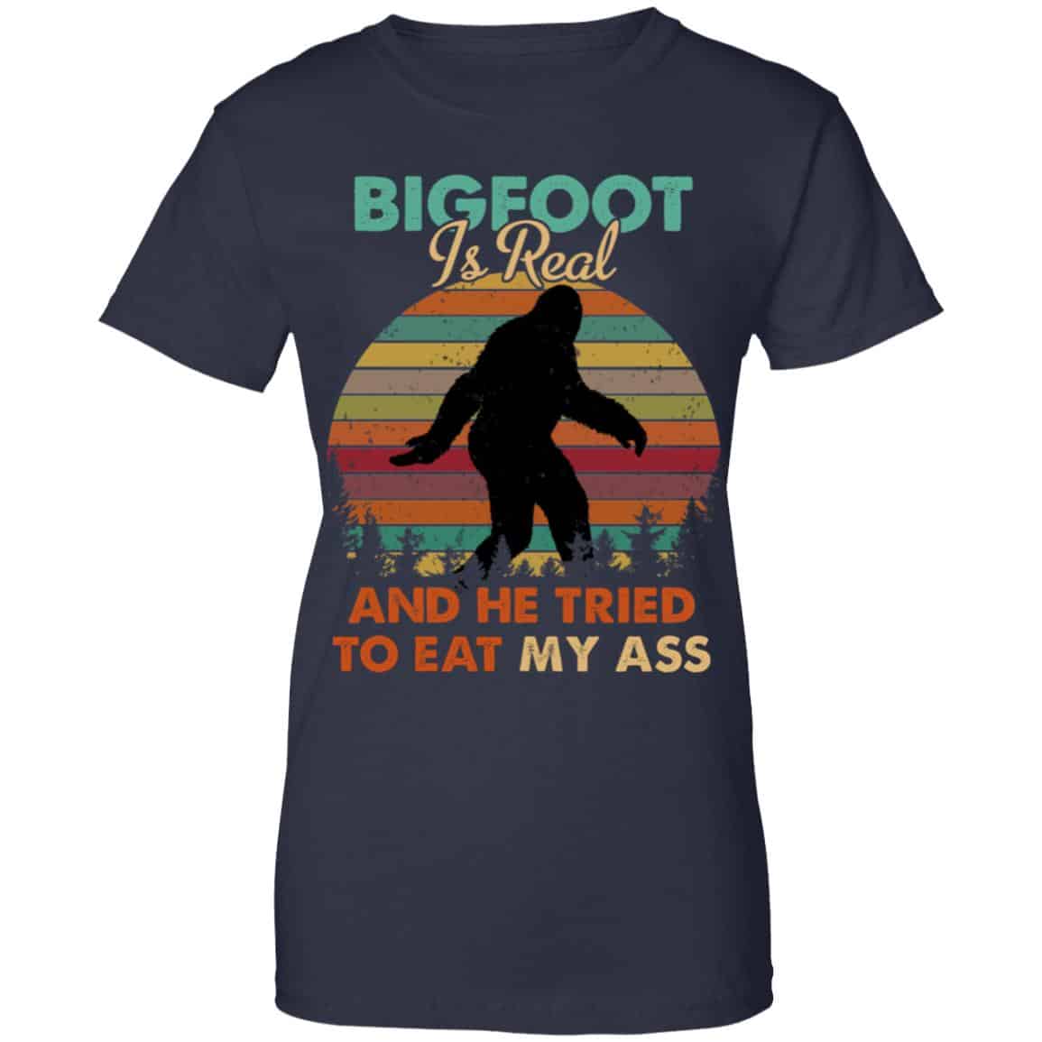 Bigfoot Is Real And He Tried To Eat My Ass Shirt, Hoodie, Tank