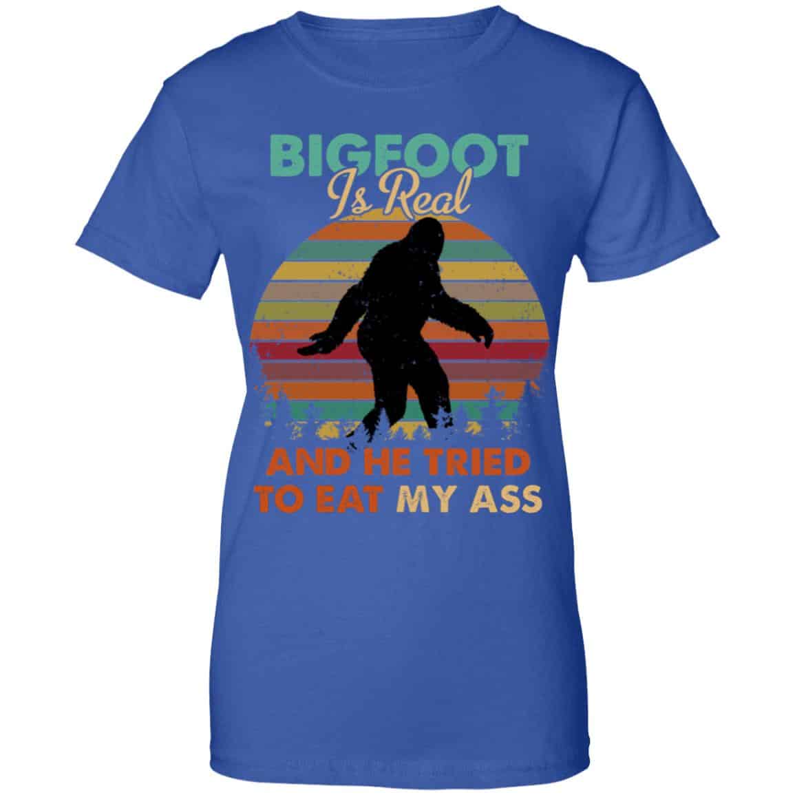 Bigfoot Is Real And He Tried To Eat My Ass Shirt, Hoodie, Tank