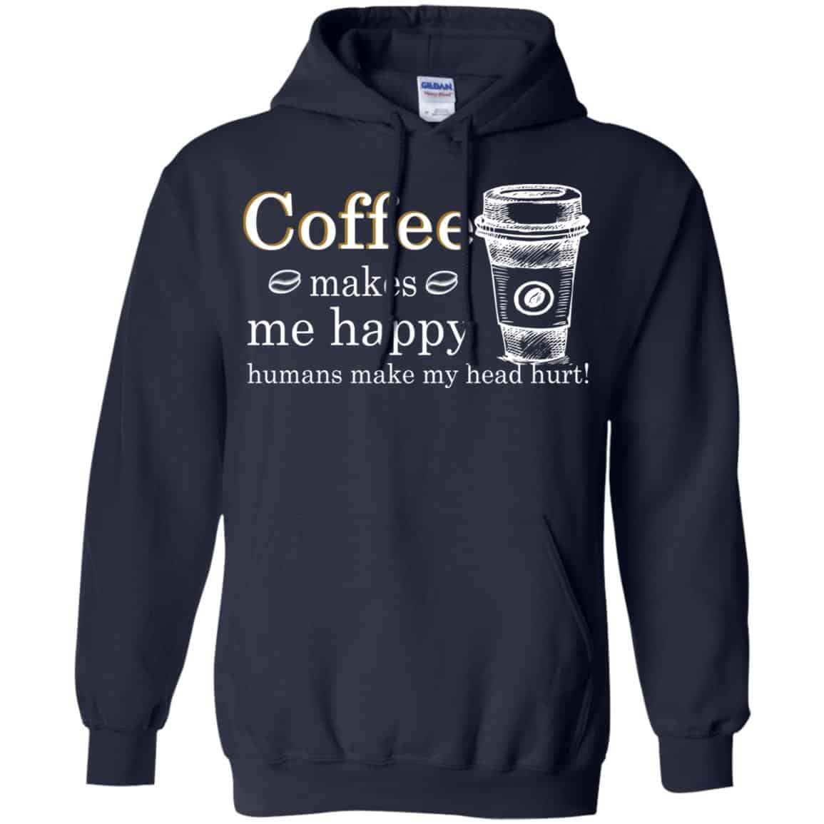 Coffee Makes Me Happy Humans Make Me Head Hurt T-Shirts, Hoodie, Tank