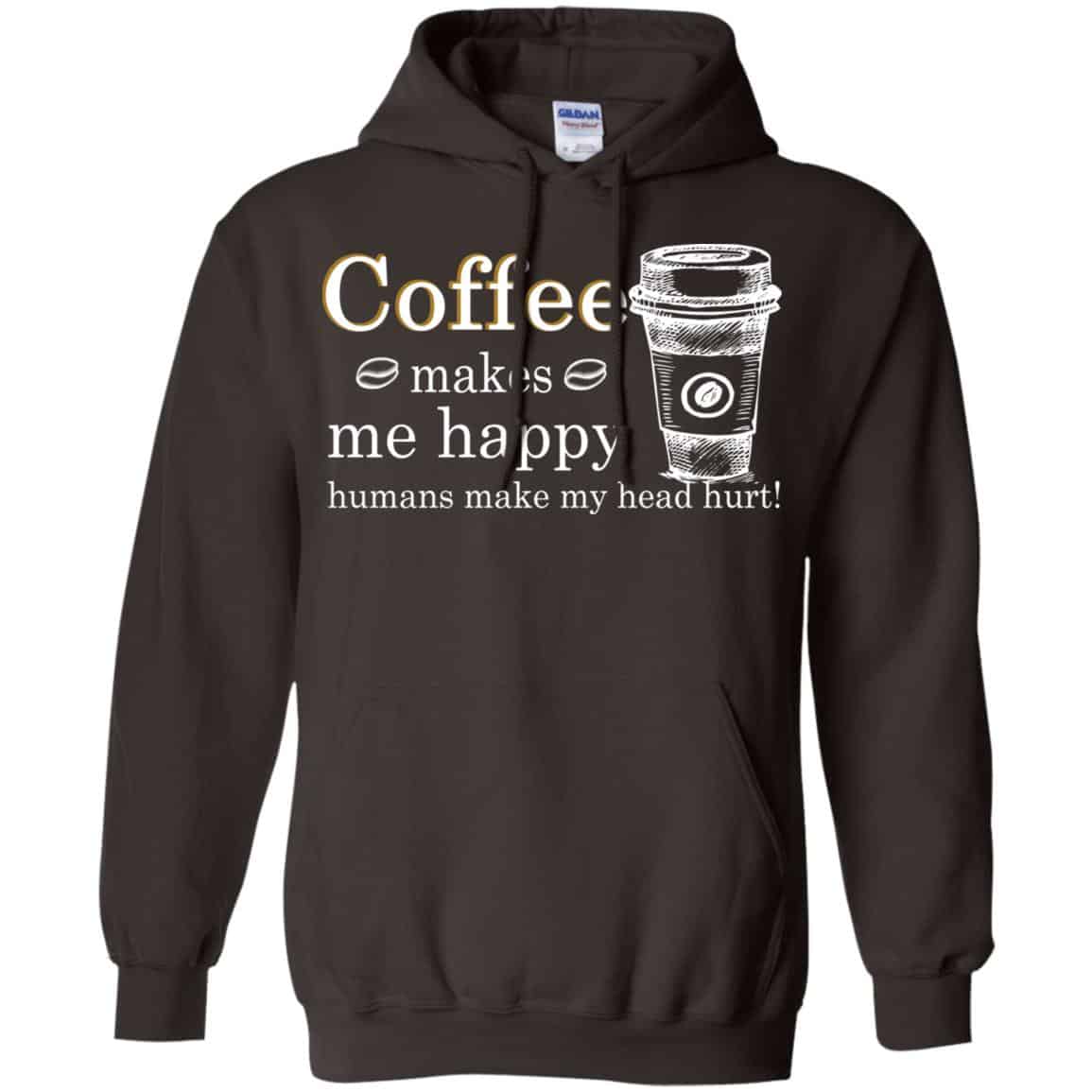 Coffee Makes Me Happy Humans Make Me Head Hurt T-Shirts, Hoodie, Tank