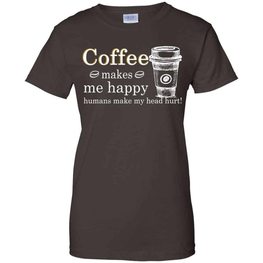 Coffee Makes Me Happy Humans Make Me Head Hurt T-Shirts, Hoodie, Tank