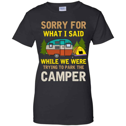 
	Sorry For What I Said While We Were Trying To Park The Camper T-Shirts, Hoodie, Tank