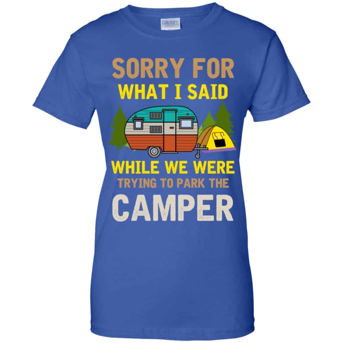 Sorry For What I Said While We Were Trying To Park The Camper T-Shirts, Hoodie, Tank