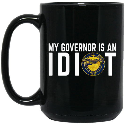 My Governor Is An Idiot Oregon 11 oz Mug