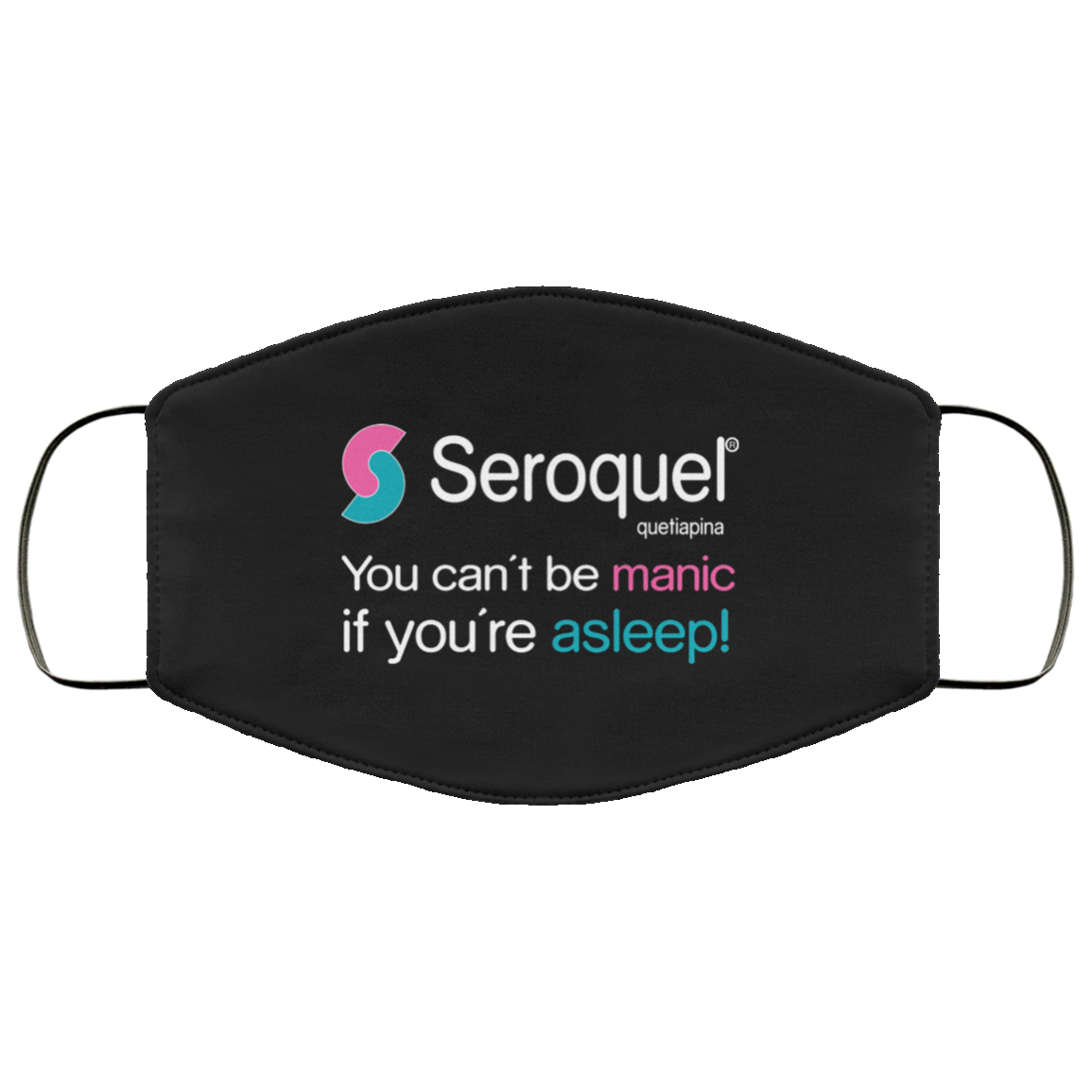 
	Seroquel Quetiapina You Can’t Be Manic If You’re Asleep Face Mask