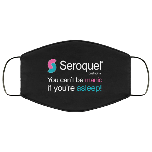 
	Seroquel Quetiapina You Can’t Be Manic If You’re Asleep Face Mask