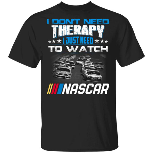 I Don’t Need Therapy I Just Need To Watch Nascar Shirt, Hoodie, Tank