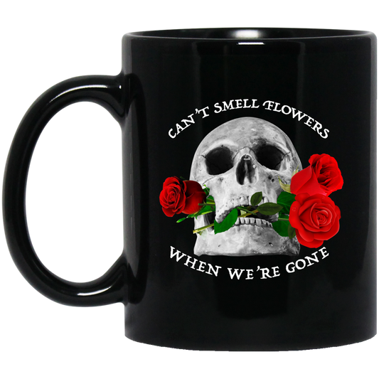 Can’t Smell Flowers When We’re Gone Scentless Flowers Mug