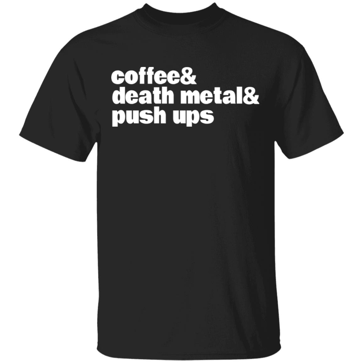 Coffee & Death Metal & Push Ups Shirt, Hoodie, Tank