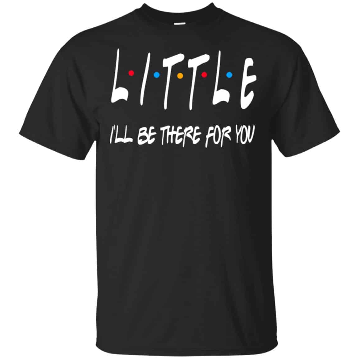 Little I’ll Be There For You Friends Shirt, Hoodie, Tank