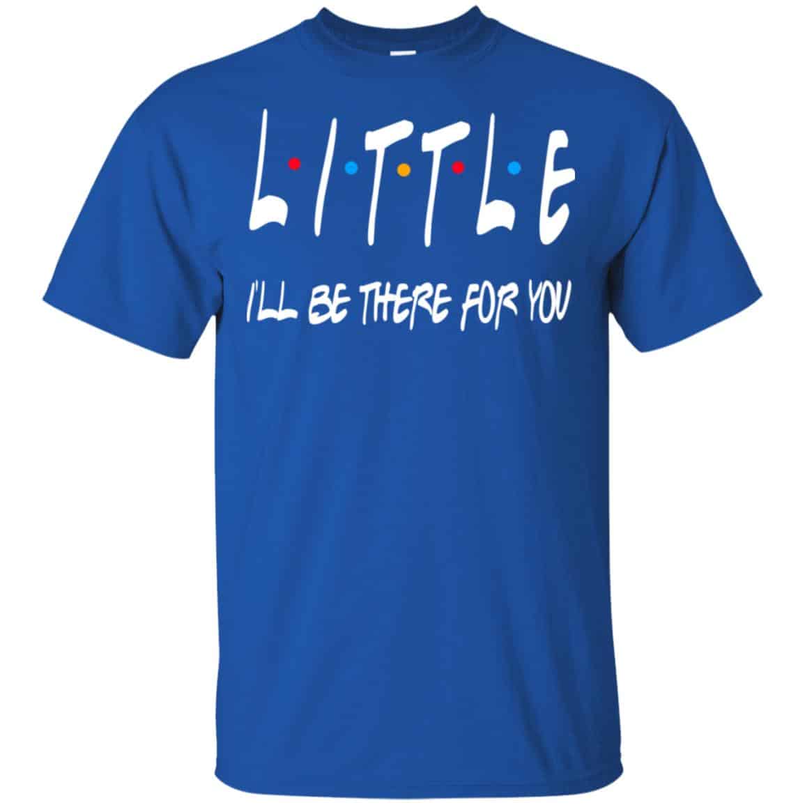 Little I’ll Be There For You Friends Shirt, Hoodie, Tank
