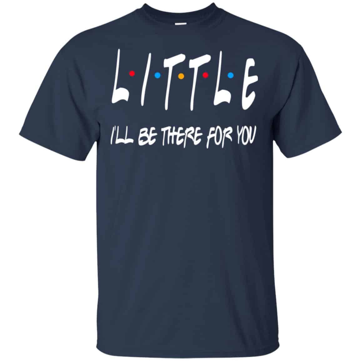 Little I’ll Be There For You Friends Shirt, Hoodie, Tank