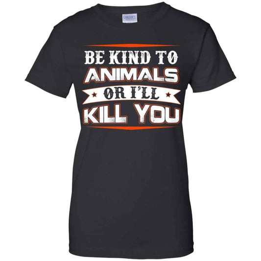
	Be Kind To Animals Or I’ll Kill You T-Shirts, Hoodie, Tank