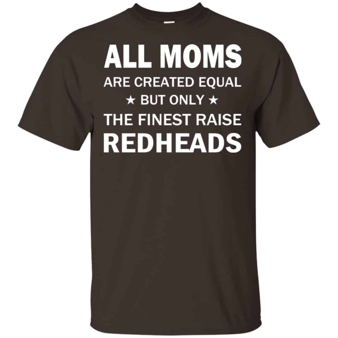 All Moms Are Created Equal But Only The Finest Raise Redheads T-Shirts, Hoodie, Tank