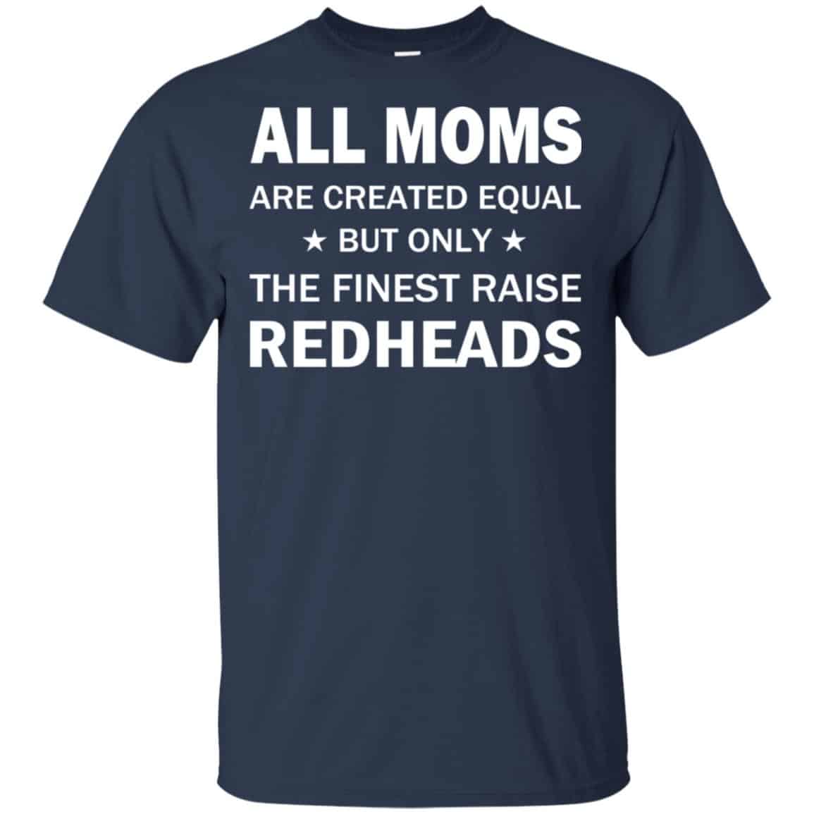 All Moms Are Created Equal But Only The Finest Raise Redheads T-Shirts, Hoodie, Tank