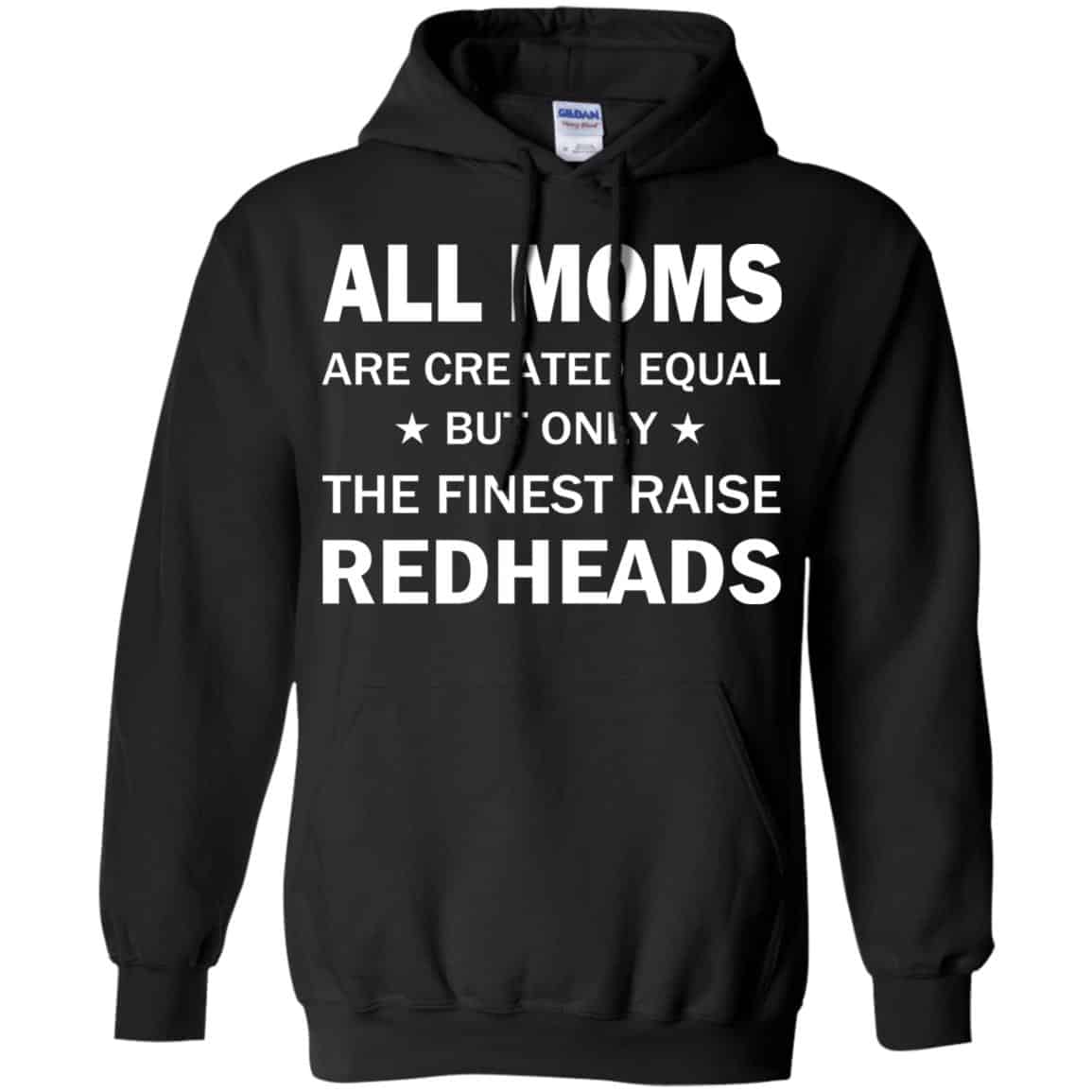 All Moms Are Created Equal But Only The Finest Raise Redheads T-Shirts, Hoodie, Tank