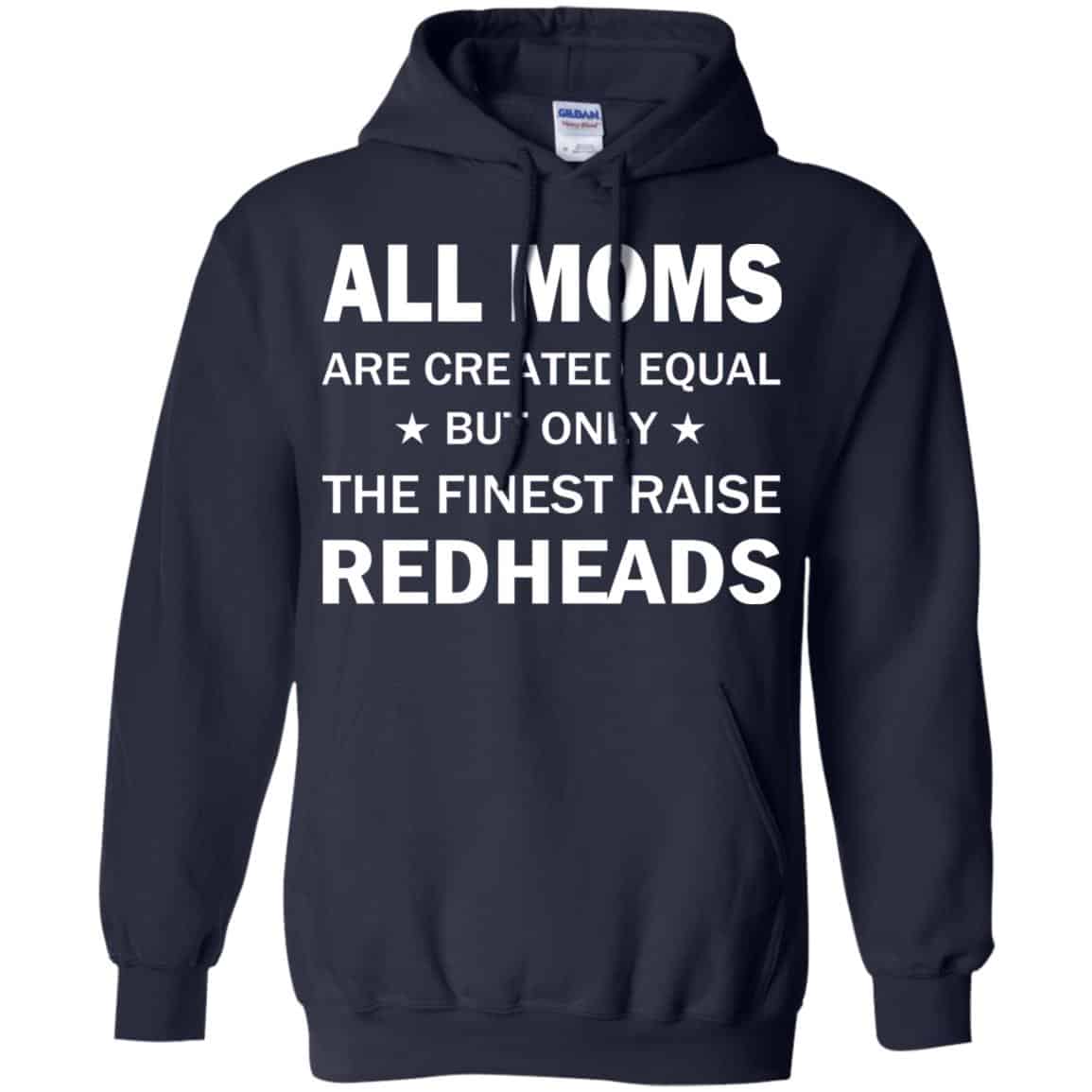 All Moms Are Created Equal But Only The Finest Raise Redheads T-Shirts, Hoodie, Tank