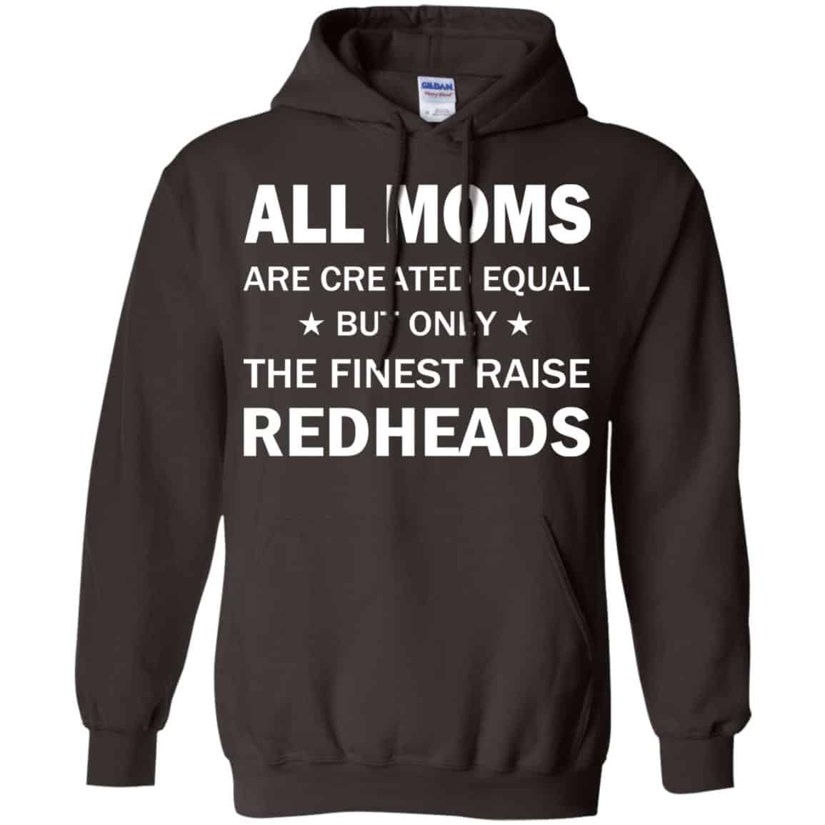 All Moms Are Created Equal But Only The Finest Raise Redheads T-Shirts, Hoodie, Tank