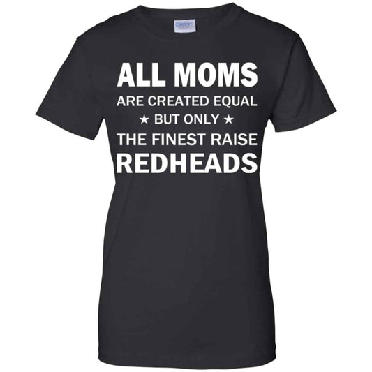
	All Moms Are Created Equal But Only The Finest Raise Redheads T-Shirts, Hoodie, Tank