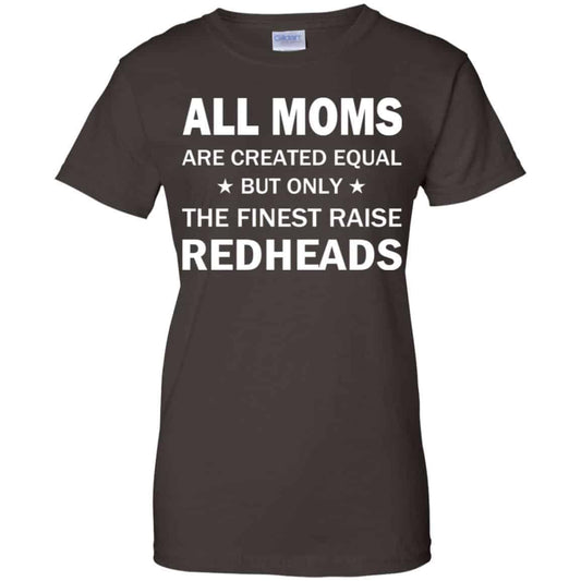All Moms Are Created Equal But Only The Finest Raise Redheads T-Shirts, Hoodie, Tank