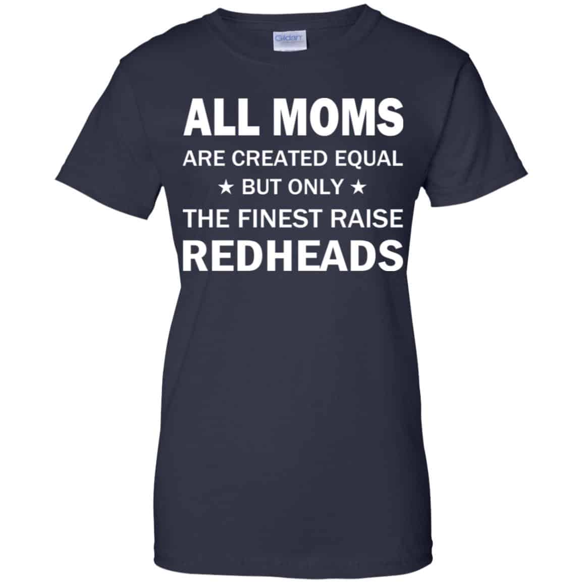 All Moms Are Created Equal But Only The Finest Raise Redheads T-Shirts, Hoodie, Tank