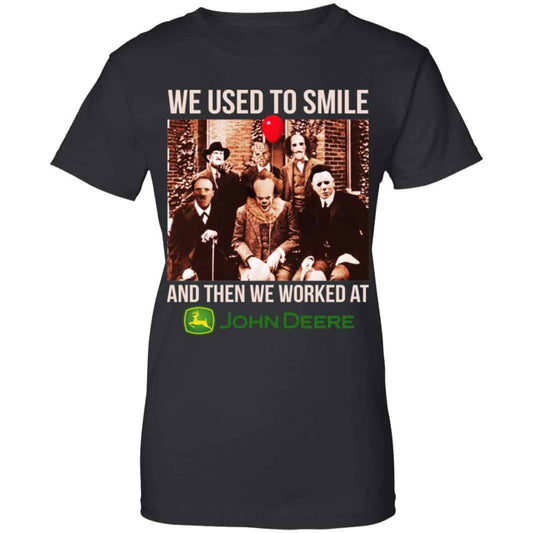 
	We Used To Smile And Then We Worked At John Deere Shirt, Hoodie, Tank