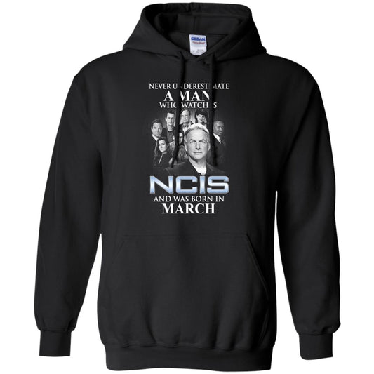 
	A Man Who Watches NCIS And Was Born In March T-Shirts, Hoodie, Tank