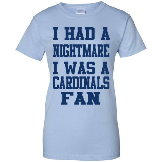 
	I Had A Nightmare I Was A Cardinals Fan Shirt, Hoodie, Tank