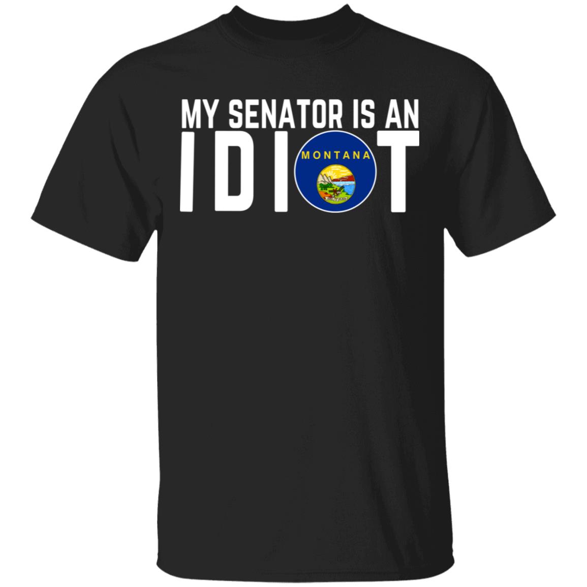 My Senator Is An Idiot Montana Shirt, Hoodie, Tank