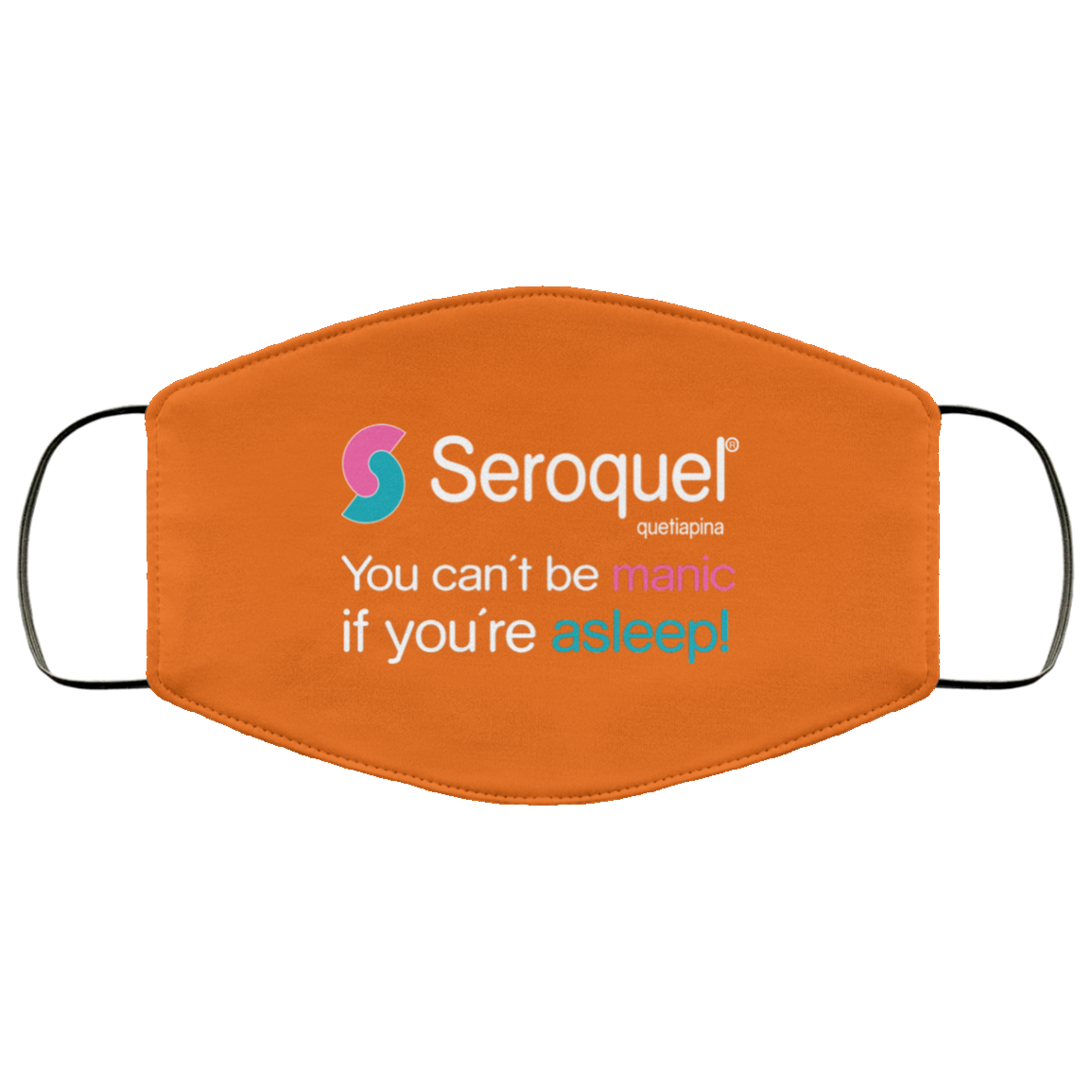 Seroquel Quetiapina You Can’t Be Manic If You’re Asleep Face Mask