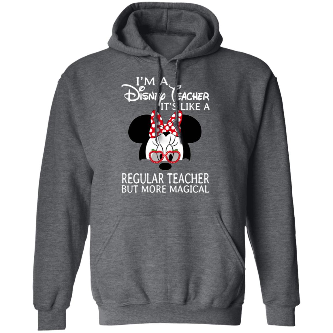 I’m A Disney Teacher It’s Like A Regular Teacher But More Magical Shirt, Hoodie, Tank
