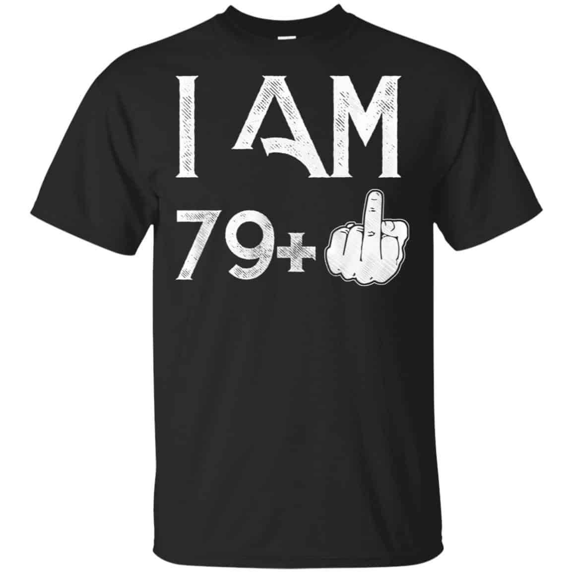 I Am 79+ 80th Birthday Funny T-Shirts, Hoodie, Tank
