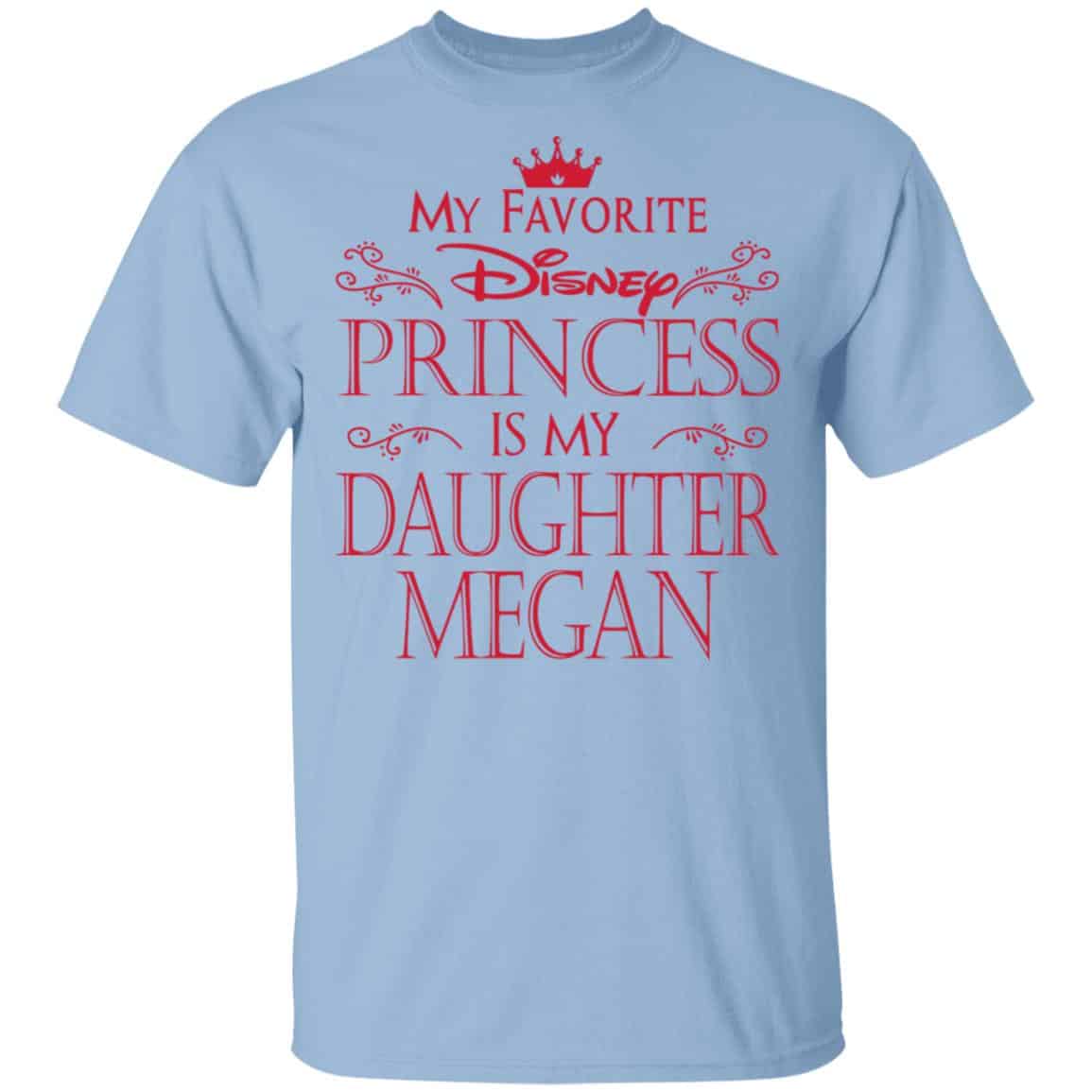 My Favorite Disney Princess Is My Daughter Megan Shirt, Hoodie, Tank