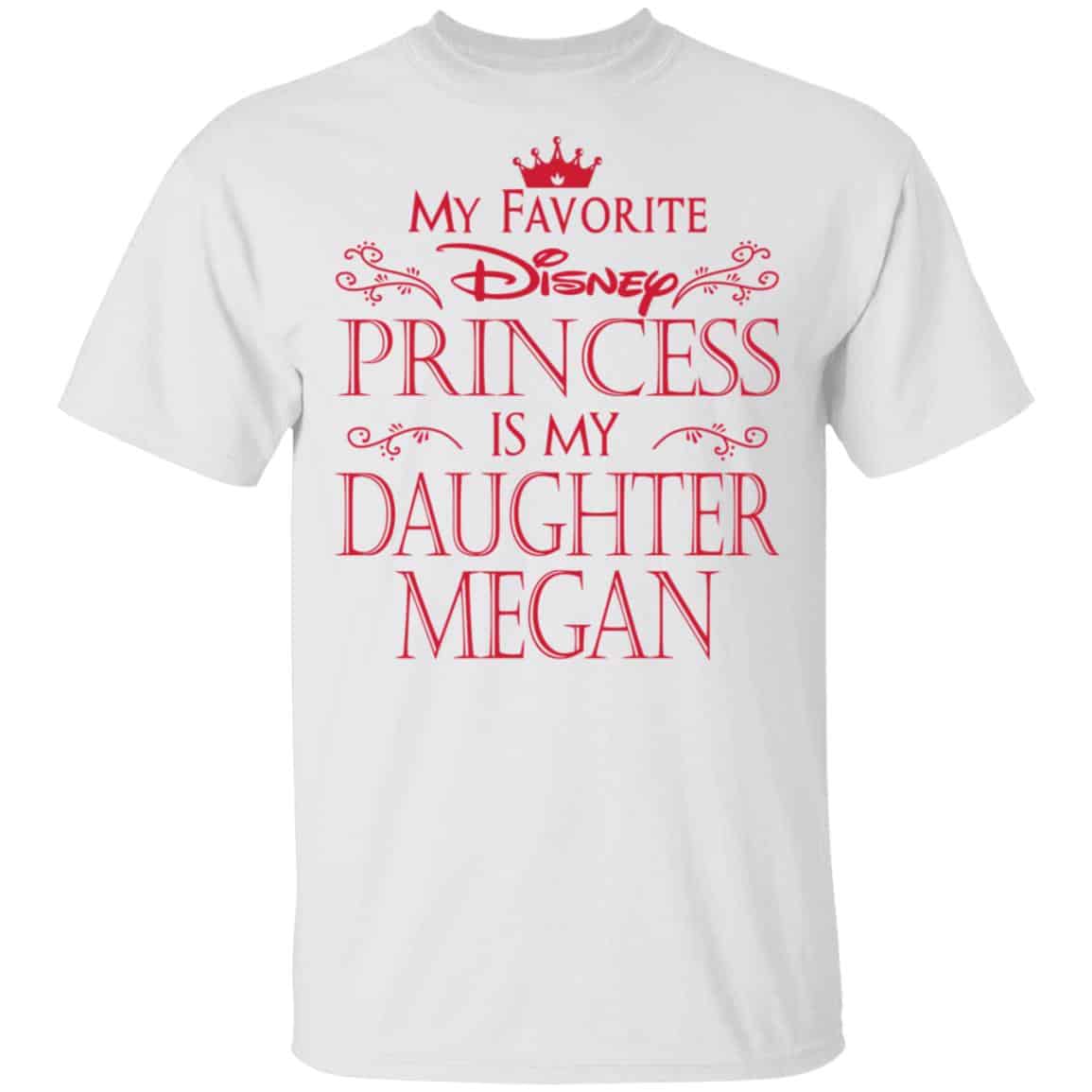 My Favorite Disney Princess Is My Daughter Megan Shirt, Hoodie, Tank