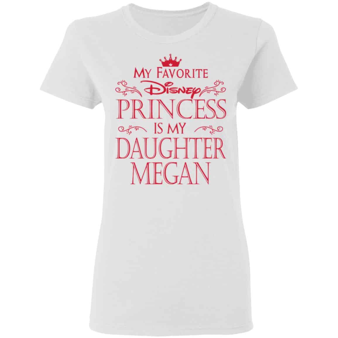 My Favorite Disney Princess Is My Daughter Megan Shirt, Hoodie, Tank
