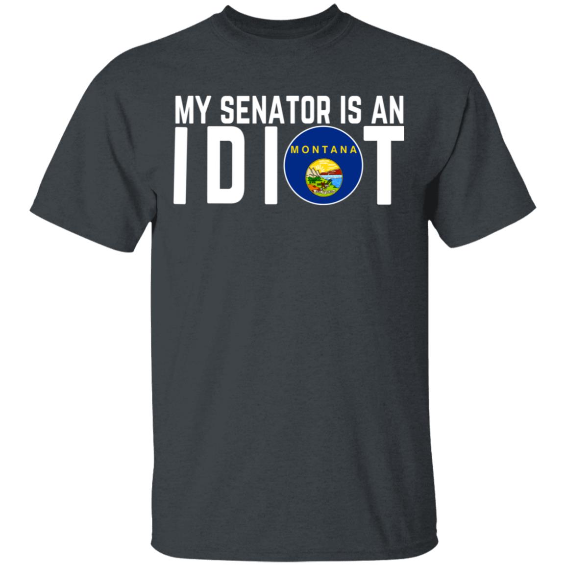 My Senator Is An Idiot Montana Shirt, Hoodie, Tank