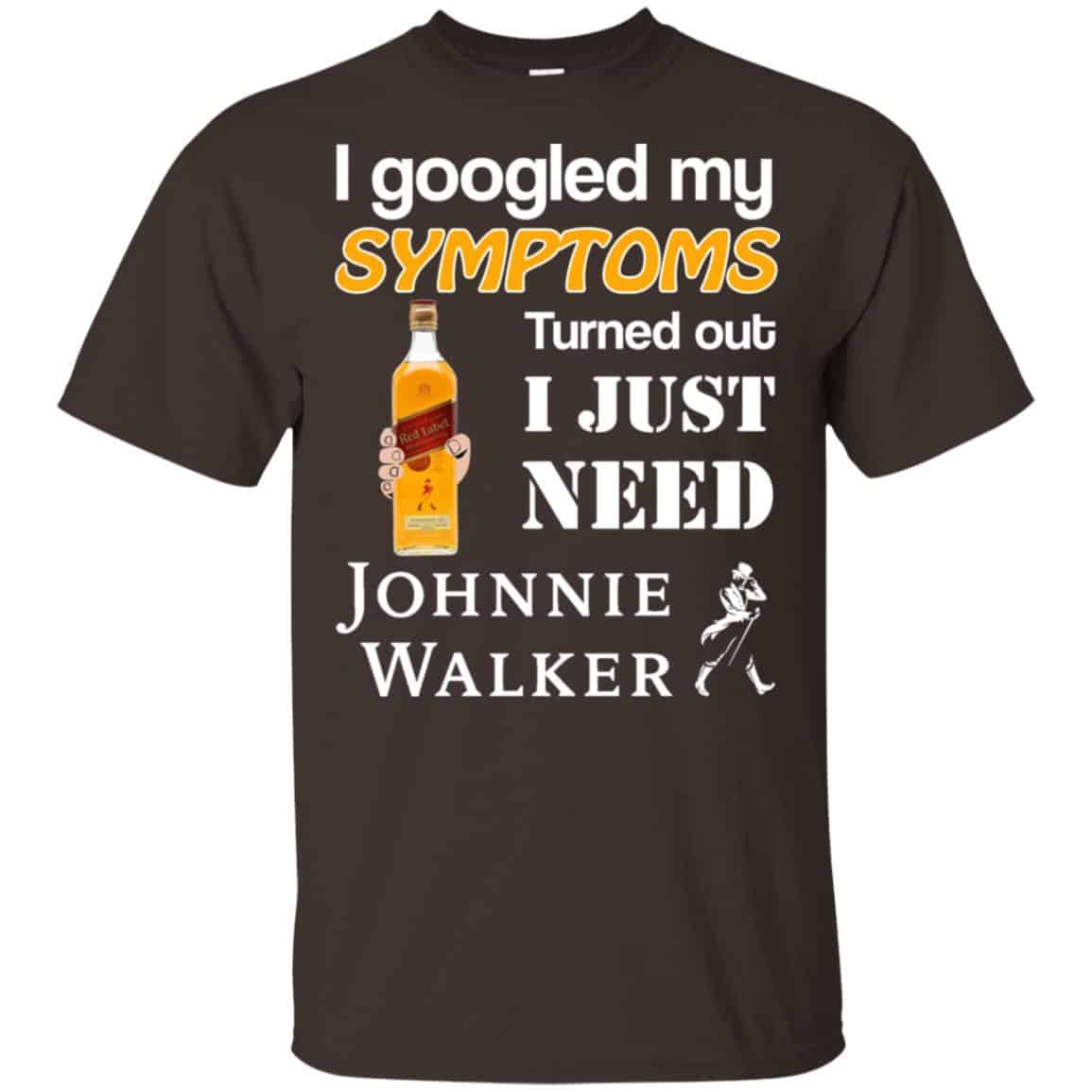 I Googled My Symptoms Turned Out I Just Need Johnnie Walker T-Shirts & Hoodies
