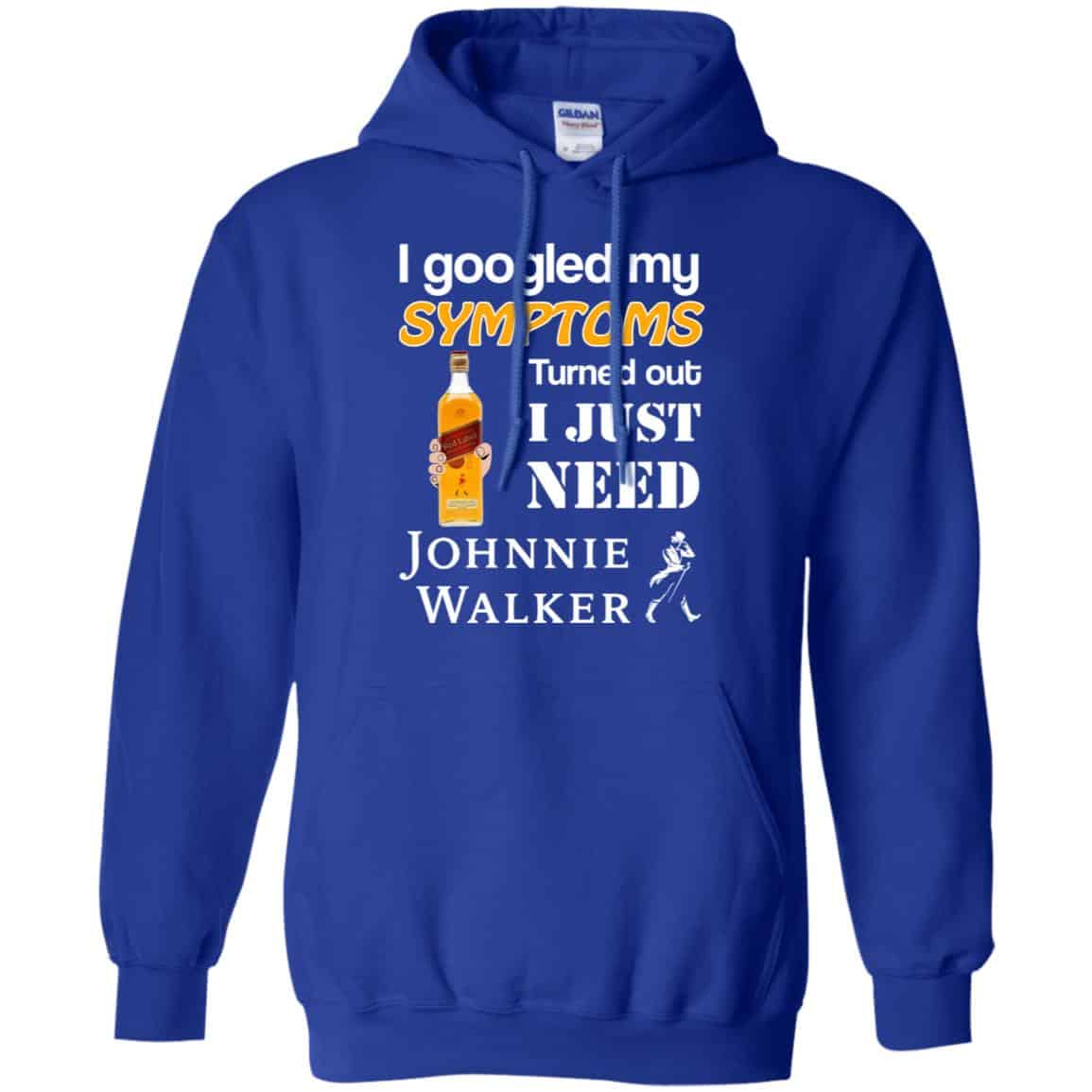 I Googled My Symptoms Turned Out I Just Need Johnnie Walker T-Shirts & Hoodies