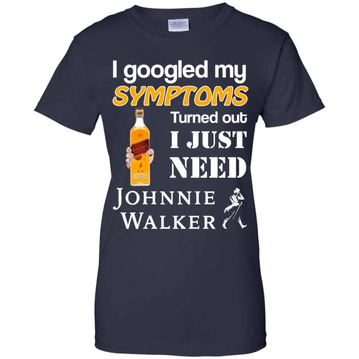 I Googled My Symptoms Turned Out I Just Need Johnnie Walker T-Shirts & Hoodies