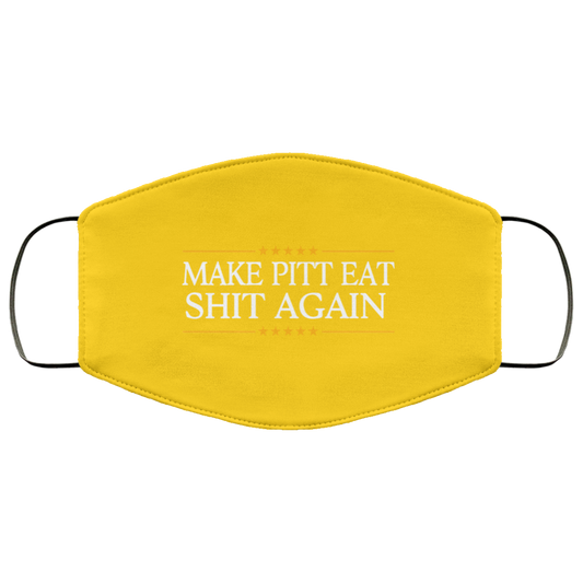 
	Make Pitt Eat Shit Again Face Mask