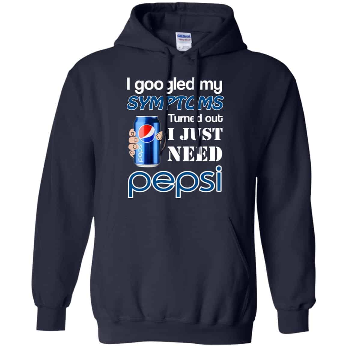 I Googled My Symptoms Turned Out I Just Need Pepsi T-Shirts & Hoodies