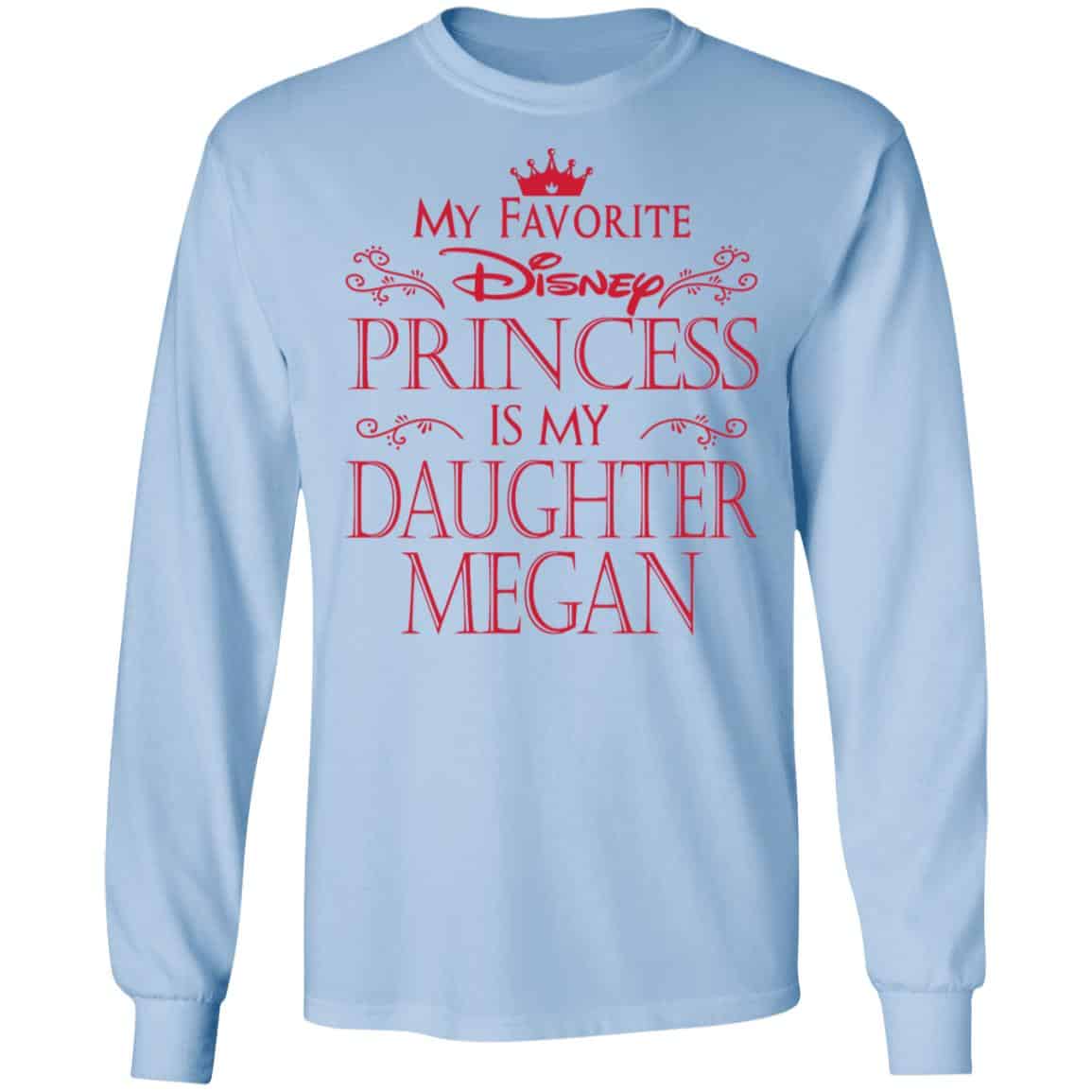 My Favorite Disney Princess Is My Daughter Megan Shirt, Hoodie, Tank