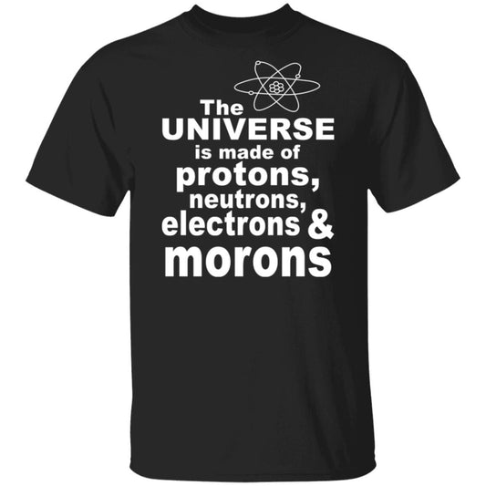 
	The Universe Is Made Of Protons Neutrons Electrons & Morons Shirt, Hoodie, Tank