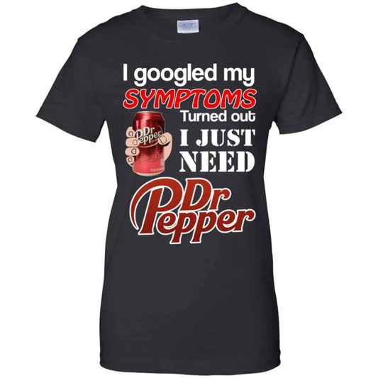 
	I Googled My Symptoms Turned Out I Just Need Dr Pepper Shirts, Hoodie, Tank