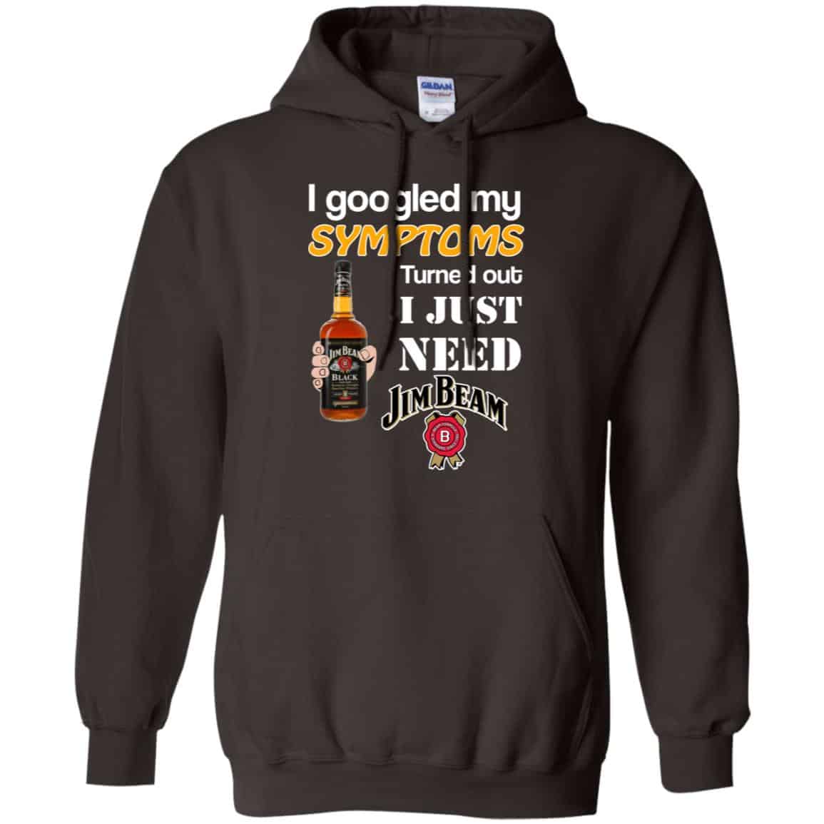 I Googled My Symptoms Turned Out I Just Need Jim Beam T-Shirts & Hoodies
